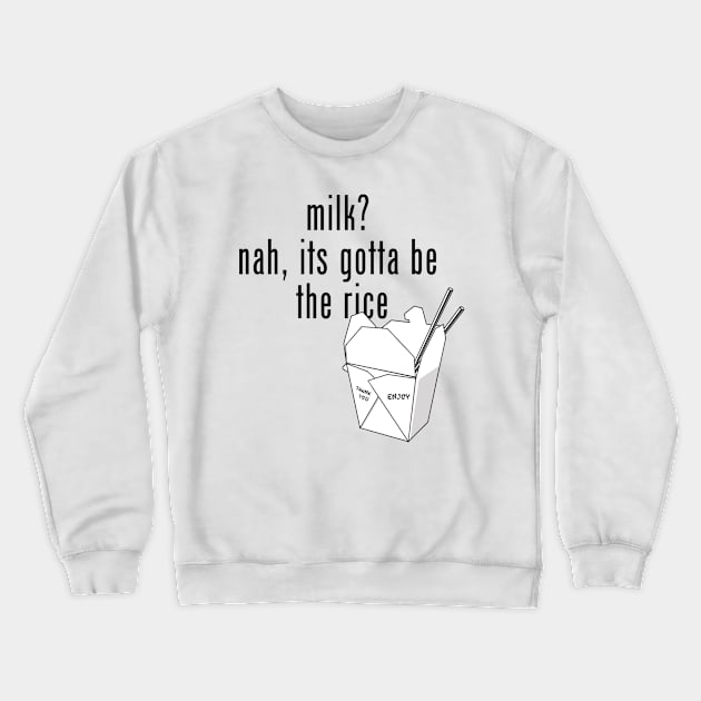 gotta be the rice (san serif) Crewneck Sweatshirt by UnOfficialThreads